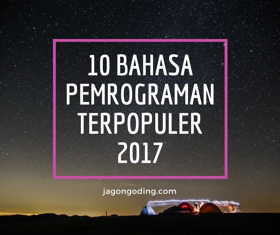 10 Bahasa Pemrograman Terpopuler Di Tahun 2017 | Jago Ngoding